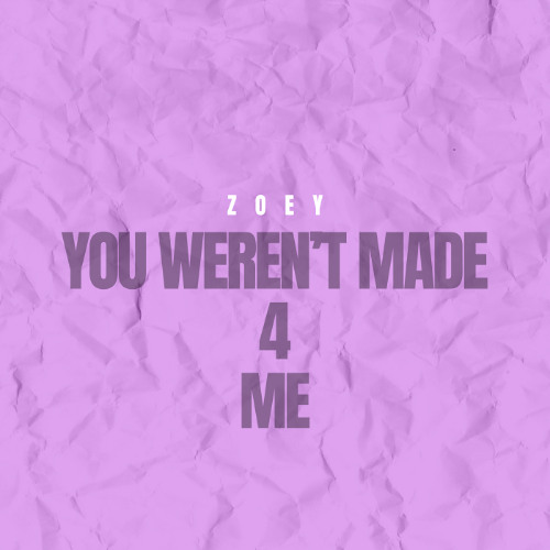 You Weren't Made 4 Me - Zoey