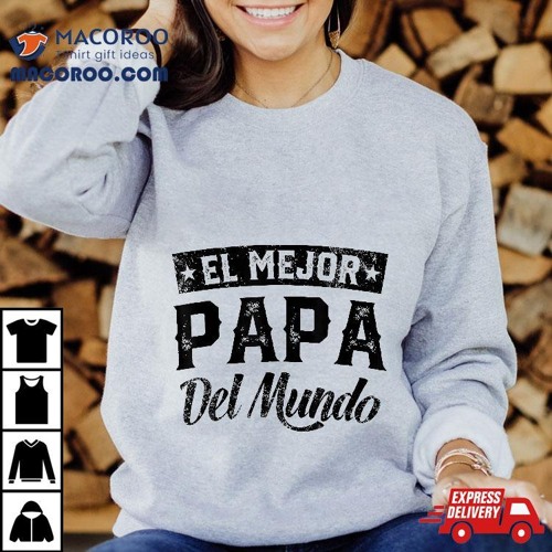 El Mejor Papa Del Mundo Camisa Para Dia Padre Dad Shirt