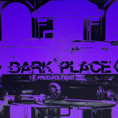 DARK PLACE (PROD. POLYGOD)