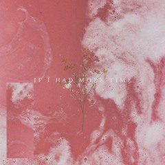 If I Had More Time