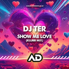 Dj Ter - Show Me Love (Klubb Mix) ACDIG3546 *Acceleration Digital*