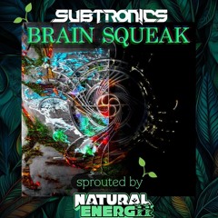 Subtronics - Brain Squeak (Sprouted by Natural Energii)