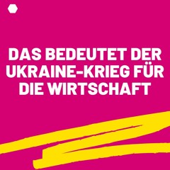 Das bedeutet der Ukraine-Krieg für die Wirtschaft