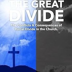 _ The Great Divide: Conflict & Consequences of Racial Divide in the Church. BY: Dr. Luis Ortiz