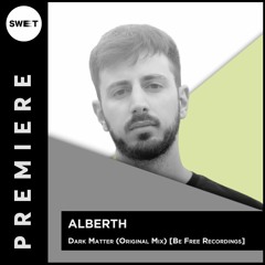 PREMIERE : Alberth - Dark Matter (Original Mix) [Be Free Recordings]
