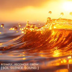 BeSimply...Reconcile. Grow. {Sol. Silence. Sound}
