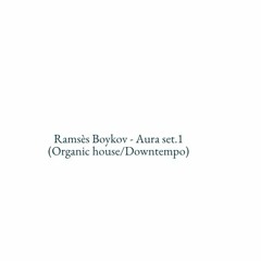 Ramsès Boykov - Aura Set.1 (Organic House/Downtempo)