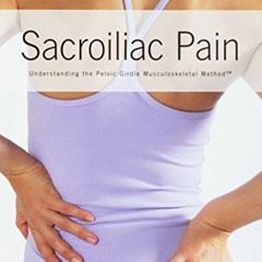 GET EPUB KINDLE PDF EBOOK Sacroiliac Pain: Understanding the Pelvic Girdle Musculoskeletal Method by