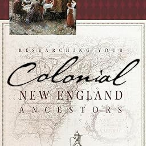 [PDF] DOWNLOAD Researching Your Colonial New England Ancestors By  Patricia Law Hatcher (Author