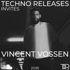 Techno Releases Invites Vincent Vossen - [028]