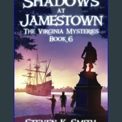 {READ/DOWNLOAD} 💖 Shadows at Jamestown (The Virginia Mysteries) Full Book
