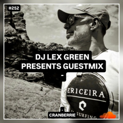 DJ LEX GREEN presents GUESTMIX #252 - CRANBERRIE (DE)