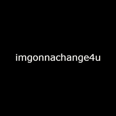imgonnachange4u