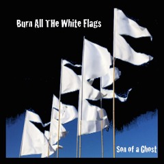 Burn All The White Flags