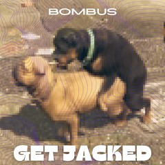 Bombus 🐝 - Get Jacked (Original Mix)