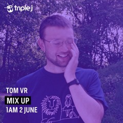 Tom VR - Triple J Mix