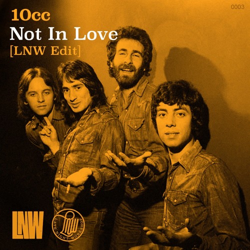 Stream 10cc - Not In Love - LNW Rework by LNW (Late Night Workshop) |  Listen online for free on SoundCloud