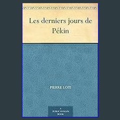 [READ] 🌟 Les derniers jours de Pékin (French Edition) Read online