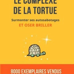 TÉLÉCHARGER Le complexe de la tortue: Surmonter ses auto-sabotages et oser briller (French Edition