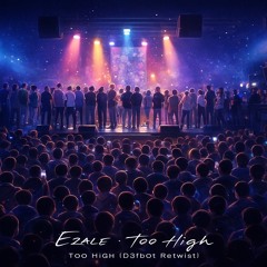 Too high -Ezale (D3fb0t Retwist).m4a