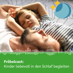 Kinder liebevoll in den Schlaf begleiten