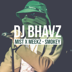 Mist x Meekz - Smokey | DJ Bhavz