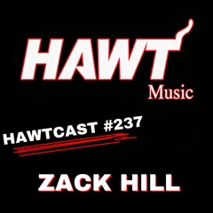 HAWTCAST 237: ZACK HILL