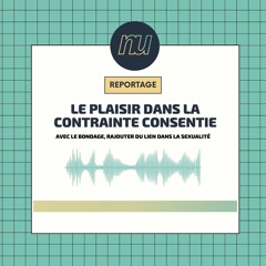 Le plaisir dans la contrainte consentie : avec le bondage, rajouter du lien dans sa sexualité