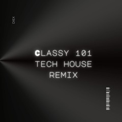 CLASSY 101 (Tech House Remix)*FREE DOWNLOAD*