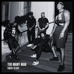Too Many Man (SWAY-B Edit) | FREE DOWNLOAD