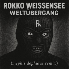 Rokko Weissensee - Weltübergang (Mephis Dophulus Remix)