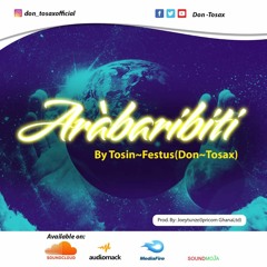 Arabaribiti by Tosin-Festus{Don-Tosax} (Prod By Joeytunz-IPROCOM Music)
