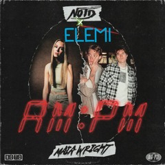 AM:PM - NOTD & Maia Wright (ELEMI remix)