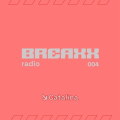 Breaxx Radio 004 - Catalina