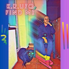 K.R. Ufo - Find Me