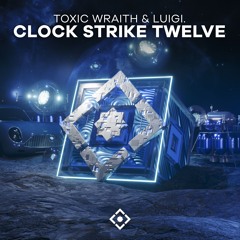 Toxic Wraith, LUIGI. - Clock Strike Twelve [Quadron]
