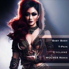 Baby Bash - Cyclone (feat. T - Pain) [Wolves Remix]