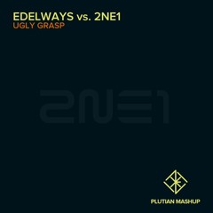 Edelways vs. 2NE1 - Ugly Grasp (Plutian Mashup)