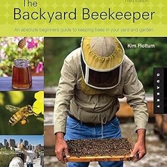 [Read Book] The Backyard Beekeeper - Revised and Updated: An Absolute Beginner's Guide to Keepi