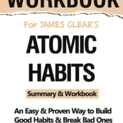 [Access] EBOOK 💚 WORKBOOK for James Clear's Atomic Habits:: The Step By Step Guide T