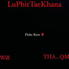 Floke Rose - LuPhitTaeKhana (Will x THA...QM Edit)