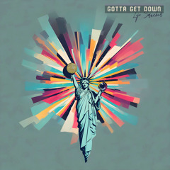 Gotta Get Down