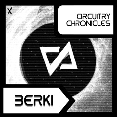 Berki - CiRCUiTRY CHRONiCLES Mixcast [CC10]
