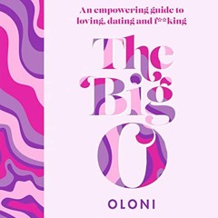Read ❤️ PDF The Big O: An Empowering Guide to Loving, Dating and F*cking by  Oloni,Oloni,Thorson