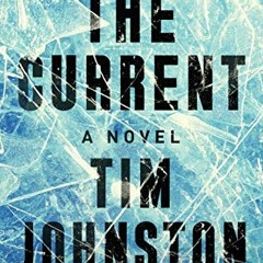 Access EBOOK EPUB KINDLE PDF The Current: A Novel by  Tim Johnston 📍