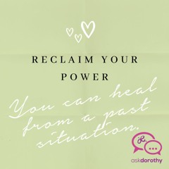 Reclaim Your Power  |  Client Story #001  |  Ask Dorothy