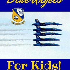 Get [EBOOK EPUB KINDLE PDF] The Blue Angels For Kids! (The Kidsbooks Leadership for K