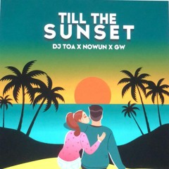 DJ TOA 23' - Till The Sunset (RMX) NOWUN ft. GW