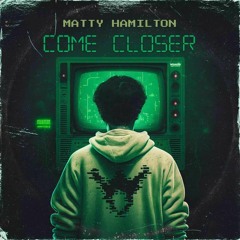 MATTY HAMILTON - COME CLOSER