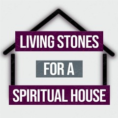 Living Stones For A Spiritual House